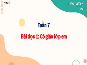 Bài giảng Tiếng Việt 2 - Tuần 7, Bài đọc 1: Cô giáo lớp em