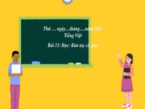 Bài giảng Tiếng Việt 3 (Đọc) Sách Kết nối tri thức - Bài 13: Bàn tay cô giáo