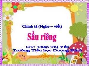 Bài giảng Tiếng Việt 4 (Chính tả) - Bài: Sầu riêng - Thân Thị Yến