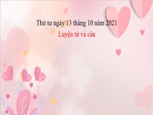 Bài giảng Tiếng Việt 4 (Luyện từ và câu) - Bài: Danh từ chung và danh từ riêng - Năm học 2021-2022