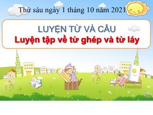 Bài giảng Tiếng Việt 4 (Luyện từ và câu) - Bài: Luyện tập về từ ghép và từ láy - Năm học 2021-2022
