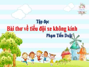 Bài giảng Tiếng Việt 4 (Tập đọc) - Bài: Bài thơ về tiểu đội xe không kính