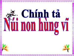 Bài giảng Tiếng Việt 5 (Chính tả) - Bài: Núi non hùng vĩ