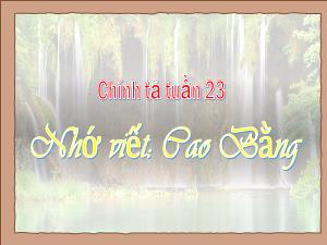 Bài giảng Tiếng Việt 5 (Chính tả) - Tuần 23, Bài: Cao Bằng