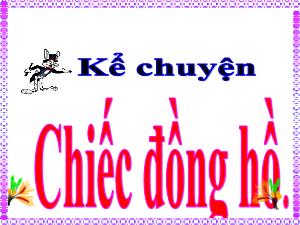 Bài giảng Tiếng Việt 5 (Kể chuyện) - Bài: Chiếc đồng hồ