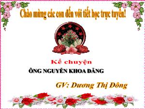 Bài giảng Tiếng Việt 5 (Kể chuyện) - Bài: Ông Nguyễn Khoa Đặng - Dương Thị Đông