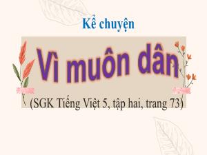 Bài giảng Tiếng Việt 5 (Kể chuyện) - Bài: Vì muôn dân