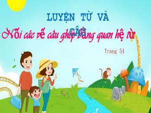 Bài giảng Tiếng Việt 5 (Luyện từ và câu) - Bài: Nối các vế câu ghép bằng quan hệ từ (Trang 54)