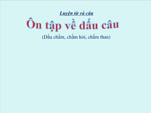 Bài giảng Tiếng Việt 5 (Luyện từ và câu) - Bài: Ôn tập về dấu câu Dấu chấm, chấm hỏi, chấm than