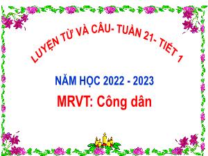 Bài giảng Tiếng Việt 5 (Luyện từ và câu) - Tuần 21, Bài: Mở rộng vốn từ Công dân (Tiết 1) - Năm học 2022-2023