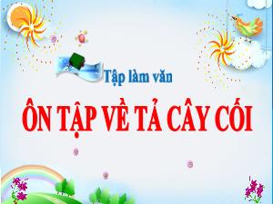 Bài giảng Tiếng Việt 5 (Tập làm văn) - Bài: Ôn tập về tả cây cối