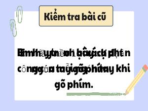Bài giảng Tin học 3 - Chương 1: Máy tính và em - Bài 12: Gõ phím với phần mềm
