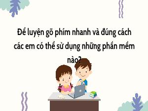 Bài giảng Tin học 3 - Chương 1: Máy tính và em - Bài 13: Thực hành sử dụng bàn phím