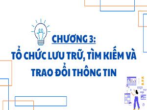 Bài giảng Tin học 3 - Chương 3: Tổ chức lưu trữ, tìm kiếm vào trao đổi thông tin - Bài 19: Ổ đĩa, thư mục và tệp