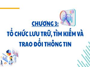 Bài giảng Tin học 3 - Chương 3: Tổ chức lưu trữ, tìm kiếm vào trao đổi thông tin - Bài 18: Tìm kiếm đói tượng dựa vào sắp xếp