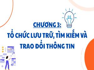 Bài giảng Tin học 3 - Chương 3: Tổ chức lưu trữ, tìm kiếm vào trao đổi thông tin - Bài 17: Sắp xếp và tìm kiếm