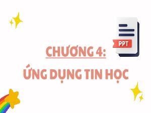 Bài giảng Tin học 3 - Chương 4: Ứng dụng tin học - Bài 22: Làm quen với phần mềm trình chiếu