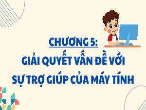Bài giảng Tin học 3 - Chương 5: Giải quyết vẫn đề với sự trợ giúp của máy tính - Bài 29: Sử dụng cách nói Nếu... thì.