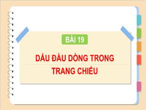 Bài giảng Tin học 4 - Bài 19: Dấu đầu dòng trong trang chiếu
