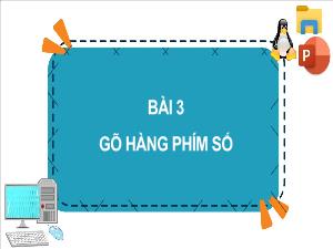 Bài giảng Tin học 4 - Bài 3: Gõ hàng phím số