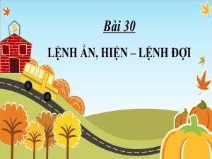 Bài giảng Tin học 4 - Bài 30: Lệnh ẩn, hiện. Lệnh đợi