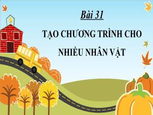 Bài giảng Tin học 4 - Bài 31: Tạo chương trình cho nhiều nhân vật