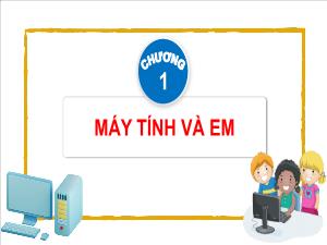 Bài giảng Tin học 4 - Chương 1: Máy tính và em - Bài 1: Phần cứng và phần mềm máy tính