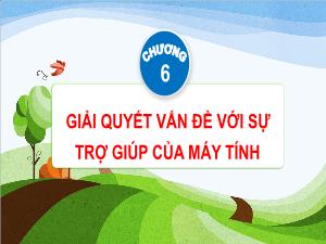 Bài giảng Tin học 4 - Chương 6: Giải quyết vấn đề với sự trợ giúp của máy tính - Bài 26: Chương trình Scratch