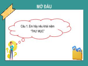 Bài giảng Tin học 5 - Bài 7: Tạo cây thư mục với cấu trúc họp lí