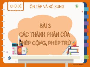 Bài giảng Toán 2 (Kết nối tri thức) - Chủ đề 1: Ôn tập và bổ sung - Bài 3: Các thành phần của phép cộng, phép trừ