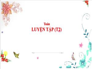 Bài giảng Toán 3 - Bài: Luyện tập (Tiết 2)