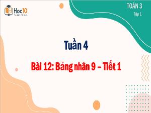Bài giảng Toán 3 - Tuần 4, Bài 12: Bảng nhân 9 (Tiết 1)