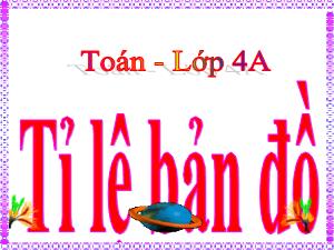 Bài giảng Toán 4 - Bài: Tỉ lệ bản đồ