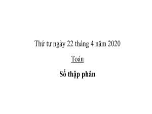 Bài giảng Toán 5 - Bài: Số thập phân - Năm học 2019-2020