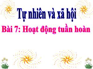 Bài giảng Tự nhiên xã hội 3 - Bài 7: Hoạt động tuần hoàn