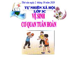 Bài giảng Tự nhiên xã hội 3 - Bài: Vệ sinh cơ quan tuần hoàn - Năm học 2020-2021