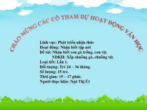Bài giảng Mầm non Khối Nhà trẻ - Đề tài: Nhận biết con gà trống, con vịt. Xếp chuồng gà, chuồng vịt - Ngô Thị Út